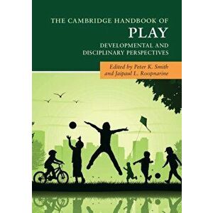 The Cambridge Handbook of Play, Paperback - Peter K. Smith imagine