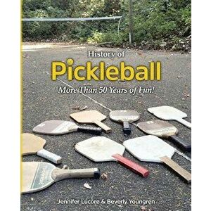 History of Pickleball: More Than 50 Years of Fun!, Paperback - Jennifer Lucore imagine