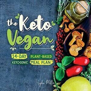 The Keto Vegan: 14-Day Plant-Based Ketogenic Meal Plan, Paperback - Lydia Miller imagine