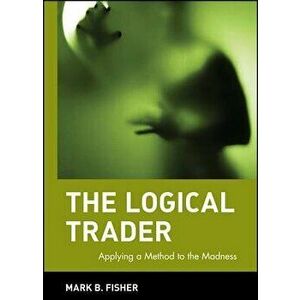 The Logical Trader, Hardcover - Mark Fisher imagine