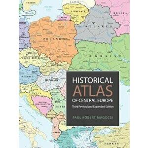 Historical Atlas of Central Europe: Third Revised and Expanded Edition, Paperback - Paul Robert Magocsi imagine