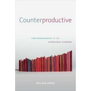 Counterproductive: Time Management in the Knowledge Economy, Paperback - Melissa Gregg imagine