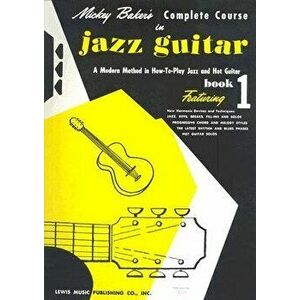 Mickey Baker's Complete Course in Jazz Guitar: Book 1, Paperback - Mickey Baker imagine