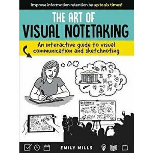 The Art of Visual Notetaking: An Interactive Guide to Visual Communication and Sketchnoting, Paperback - Emily Mills imagine
