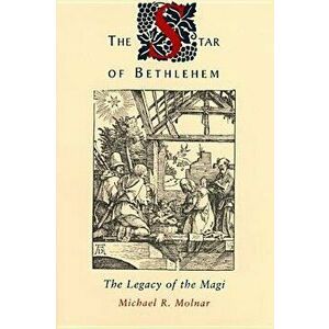 The Star of Bethlehem: The Legacy of the Magi, Paperback - Michael R. Molnar imagine