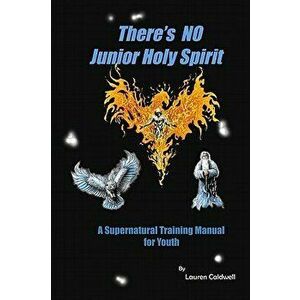There's No Junior Holy Spirit: A Supernatural Training Manual for Youth, Paperback - Lauren Moore Caldwell imagine