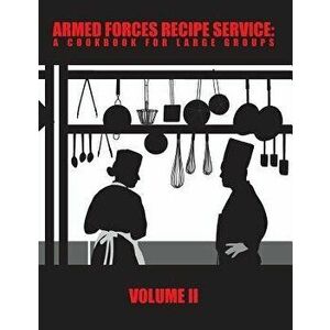 Armed Forces Recipe Service: A Cookbook for Large Groups, Paperback - Department Of Defense imagine
