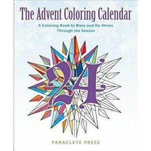 The Advent Coloring Calendar: A Coloring Book to Bless and De-Stress Through the Season, Paperback - Paraclete Press imagine