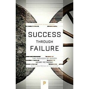 Success Through Failure: The Paradox of Design, Paperback - Henry Petroski imagine