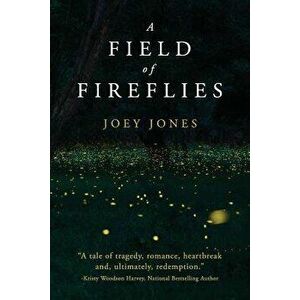 A Field of Fireflies, Paperback - Joey Jones imagine