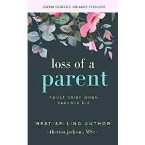 Loss of a Parent: Adult Grief When Parents Die, Paperback - Theresa Jackson imagine