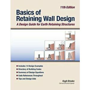 Basics of Retaining Wall Design 11th Edition: A Design Guide for Earth Retaining Structures, Paperback - Hugh Brooks imagine