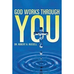 God Works Through You, Paperback - Robert A. Russell imagine