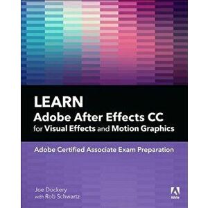Learn Adobe After Effects CC for Visual Effects and Motion Graphics, Paperback - Joe Dockery imagine