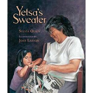 Yetsa's Sweater, Paperback - Sylvia Olsen imagine