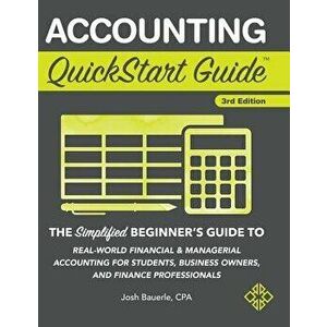 Accounting QuickStart Guide: The Simplified Beginner's Guide to Financial & Managerial Accounting for Students, Business Owners and Finance Profess, H imagine