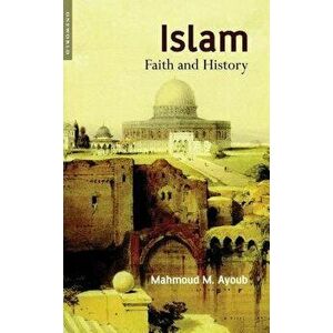 Islam: Faith and History, Paperback - Mahmoud Ayoub imagine