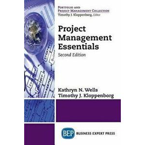 Project Management Essentials, Second Edition, Paperback - Kathryn N. Wells imagine