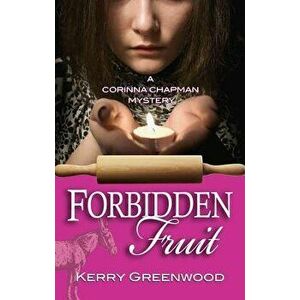 Forbidden Fruit: A Corinna Chapman Mystery, Paperback - Kerry Greenwood imagine