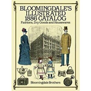 Bloomingdale's Illustrated 1886 Catalog, Paperback - Bloomingdale Brothers imagine