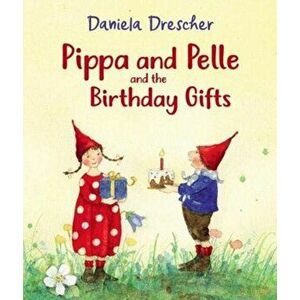 Pippa and Pelle and the Birthday Gifts, Board book - Daniela Drescher imagine