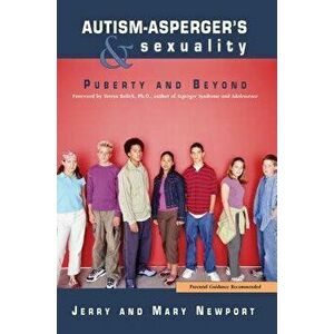 Autism-Asperger's & Sexuality: Puberty and Beyond, Paperback - Jerry Newport imagine