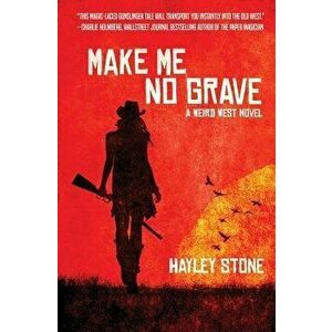 Make Me No Grave: A Weird West Novel, Paperback - Hayley Stone imagine