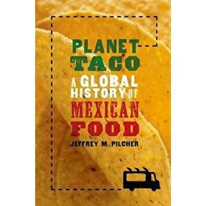 Planet Taco: A Global History of Mexican Food, Paperback - Jeffrey M. Pilcher imagine