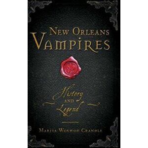 New Orleans Vampires: History and Legend, Hardcover - Marita Woywod Crandle imagine