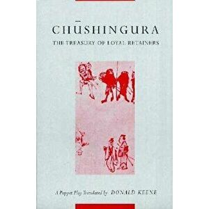 Chushingura (the Treasury of Loyal Retainers): A Puppet Play, Paperback - Donald Keene imagine