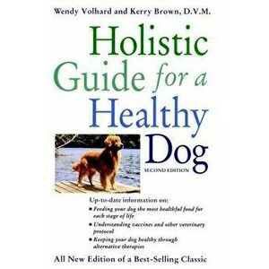 Holistic Guide for a Healthy Dog, Paperback - Wendy Volhard imagine