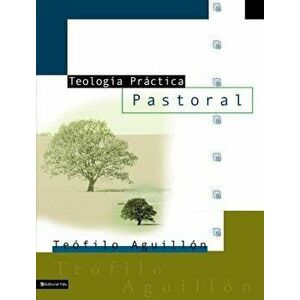 Teolog a Pr ctica Pastoral, Paperback - Teofilo Aguillon imagine