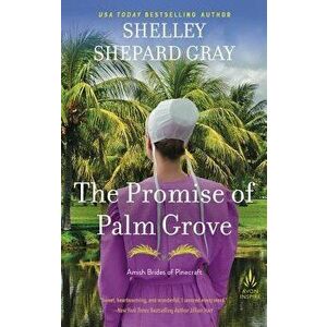 The Promise of Palm Grove: Amish Brides of Pinecraft, Book One - Shelley Shepard Gray imagine