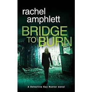 Bridge to Burn: A gripping British detective murder mystery, Paperback - Rachel Amphlett imagine