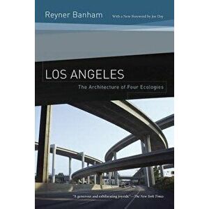 Los Angeles: The Architecture of Four Ecologies, Paperback - Reyner Banham imagine