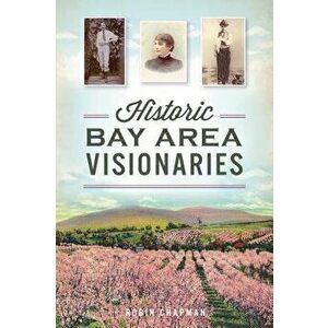 Historic Bay Area Visionaries, Paperback - Robin Chapman imagine