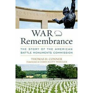 War and Remembrance: The Story of the American Battle Monuments Commission, Hardcover - Thomas H. Conner imagine