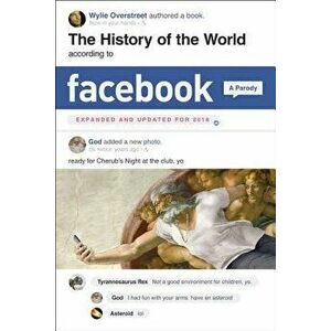 The History of the World According to Facebook, Revised Edition, Paperback - Wylie Overstreet imagine