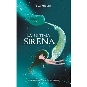 La Última Sirena. Premio Boolino 2018 / The Last Mermaid. Boolino 2018 Award, Hardcover - Eva Millet Malagarriga imagine