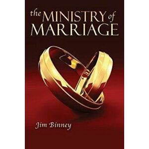 The Ministry of Marriage, Paperback - Jim Binney imagine