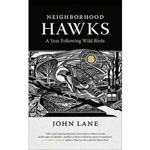 Neighborhood Hawks: A Year Following Wild Birds, Paperback - John Lane imagine