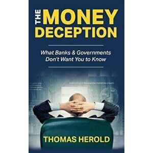 The Money Deception - What Banks & Governments Don't Want You to Know, Hardcover - Thomas Herold imagine