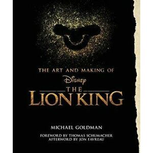 The Art and Making of the Lion King: Foreword by Thomas Schumacher, Afterword by Jon Favreau, Hardcover - Michael Goldman imagine
