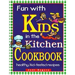 Fun with Kids in the Kitchen, Spiral, Paperback - Judi Rogers imagine