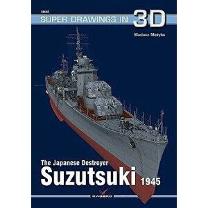 The Japanese Destroyer Suzutsuki 1945, Paperback - Mariusz Motyka imagine