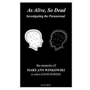 As Alive, So Dead: Investigating the Paranormal, Paperback - Mary Ann Winkowski imagine