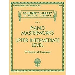 Piano Masterworks - Upper Intermediate Level: Schirmer's Library of Musical Classics Vol. 2111, Paperback - Hal Leonard Corp imagine