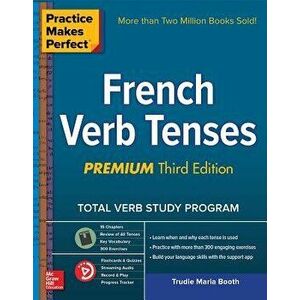 Practice Makes Perfect: French Verb Tenses, Premium Third Edition, Paperback - Trudie Booth imagine