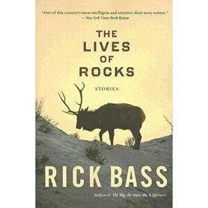 The Lives of Rocks, Paperback - Rick Bass imagine