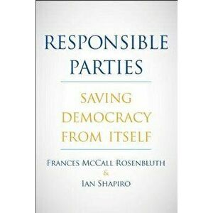 Responsible Parties: Saving Democracy from Itself, Hardcover - Frances McCall Rosenbluth imagine